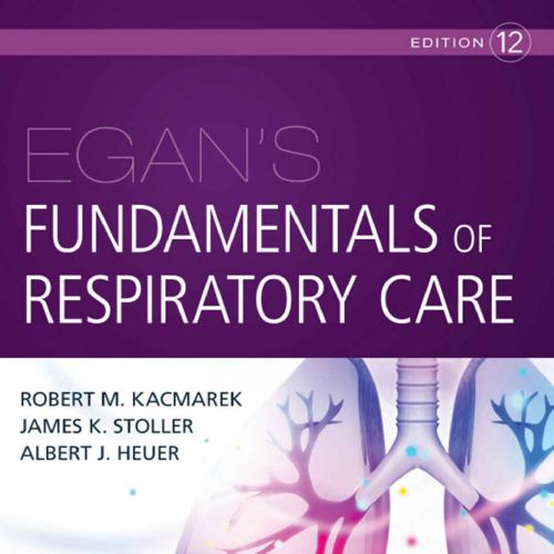 Egan's Fundamentals of Respiratory Care 12th - Robert M. Kacmarek & James K. Stoller & Al Heuer