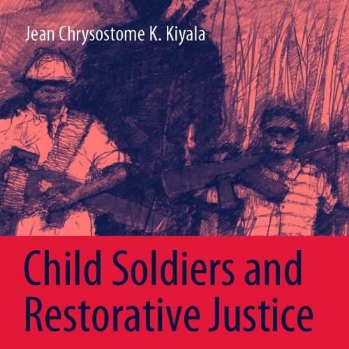 Child Soldiers and Restorative Justice