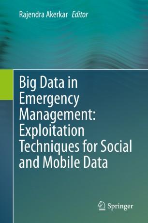 Big Data in Emergency Management Exploitation Techniques for Social and Mobile Data