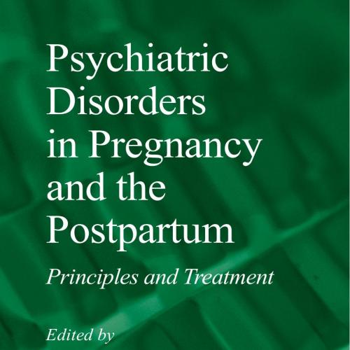 Psychiatric Disorders in Pregnancy and the Postpartum-Principles and Treatment