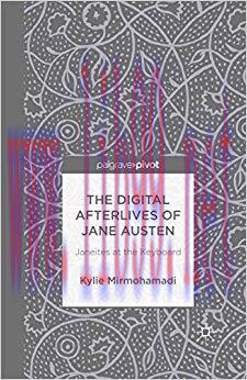 The Digital Afterlives of Jane Austen: Janeites at the Keyboard (Palgrave Pivot) 2014 Edition,