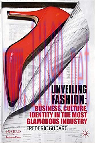 Unveiling Fashion: Business, Culture, and Identity in the Most Glamorous Industry (INSEAD Busin...