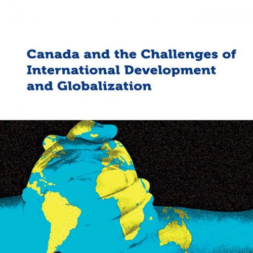 Canada and the Challenges of International Development and Globalization (Studies in Internatio...