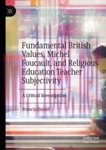 [PDF]Fundamental British Values, Michel Foucault, and Religious Education Teacher Subjectivity:...