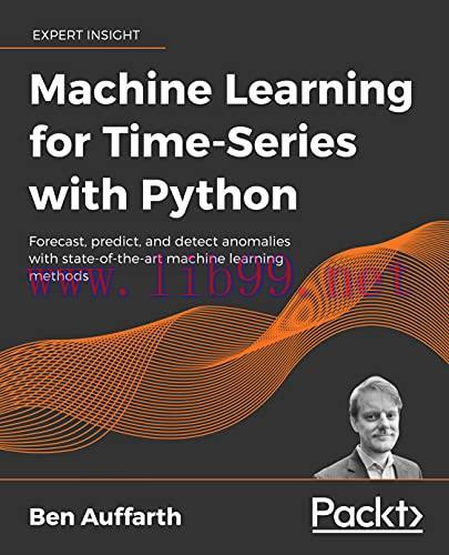 [FOX-Ebook]Machine Learning for Time-Series with Python: Forecast, predict, and detect anomalie...