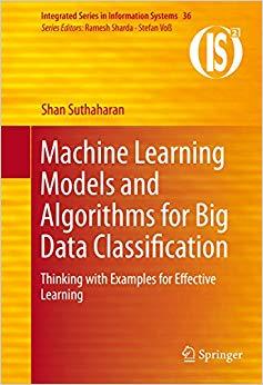 (PDF)Machine Learning Models and Algorithms for Big Data Classification Thinking with Examples ...
