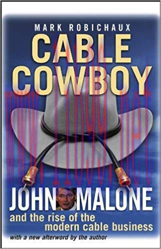 Cable Cowboy: John Malone and the Rise of the Modern Cable Business 1st Edition,