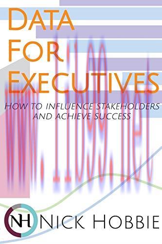 [FOX-Ebook]Data For Executives: How to influence stakeholders and achieve success