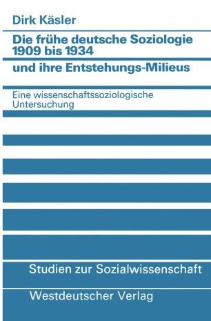Die fr&uuml;he deutsche Soziologie 1909 bis 1934 und ihre Entstehungs-Milieus