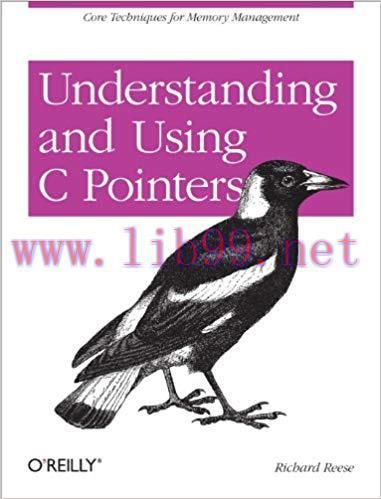 Understanding and Using C Pointers: Core Techniques for Memory Management 1st Edition,