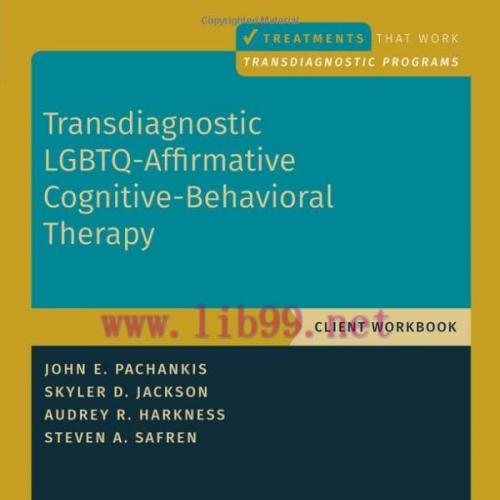 [AME]Transdiagnostic LGBTQ-Affirmative Cognitive-Behavioral Therapy: Workbook (TREATMENTS THAT ...