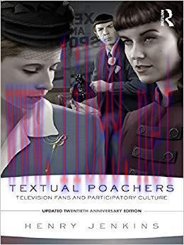 Textual Poachers: Television Fans and Participatory Culture 2nd Edition,