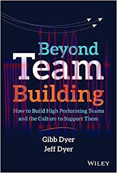 Beyond Team Building: How to Build High Performing Teams and the Culture to Support Them 1st Ed...