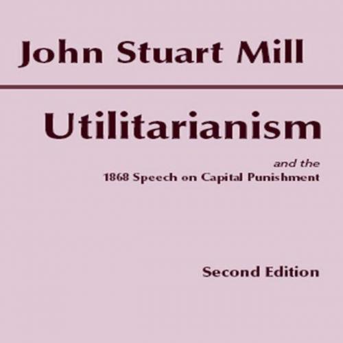 Utilitarianism and the 1868 Speech on Capital Punishment 2nd Edition John Stuart Mill - John St...