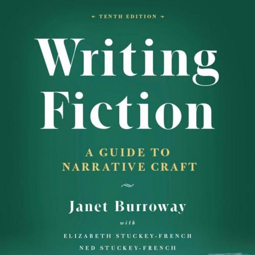 Writing Fiction, Tenth Edition (Chicago Guides to Writing, Edit Janet Burroway & Elizabeth Stuc...