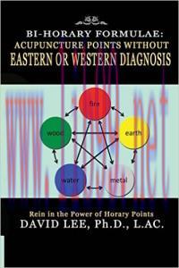 [AME]Bi-Horary Formulae: Acupuncture Points Without Eastern or Western Diagnosis (Kindle Editio...