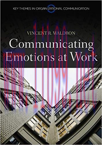 Communicating Emotion at Work (Key Themes in Organizational Communication) 1st Edition,