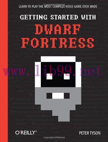 [FOX-Ebook]Getting Started with Dwarf Fortress: Learn to play the most complex video game ever ...