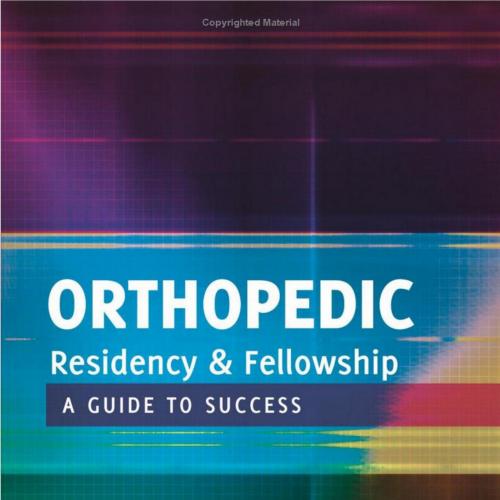 Orthopedic Residency and Fellowship A Guide to Success