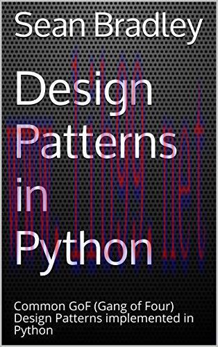 [FOX-Ebook]Design Patterns in Python: Common GOF (Gang of Four) Design Patterns implemented in ...