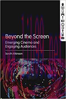 Beyond the Screen: Emerging Cinema and Engaging Audiences 1st Edition,