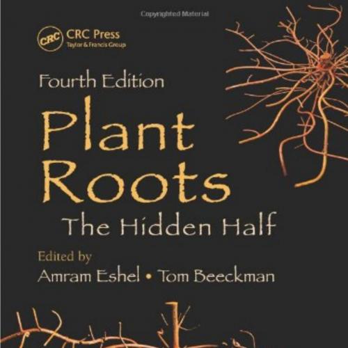Plant Roots The Hidden Half, Fourth Edition
