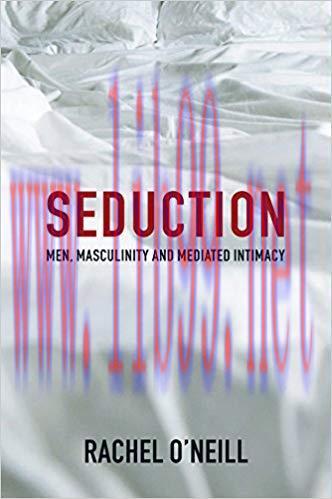 Seduction: Men, Masculinity and Mediated Intimacy 1st Edition,