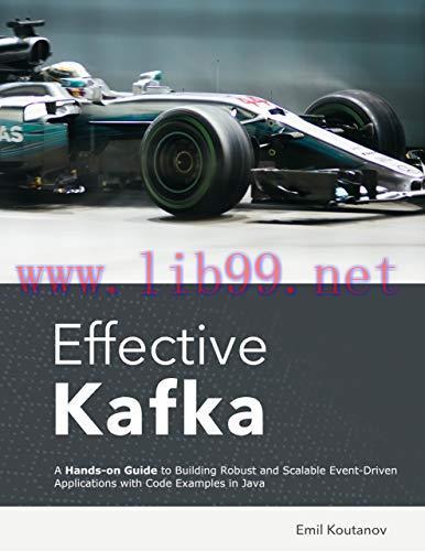 [FOX-Ebook]Effective Kafka: A Hands-On Guide to Building Robust and Scalable Event-Driven Appli...