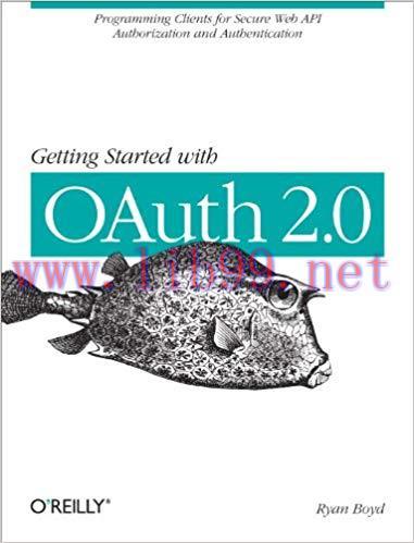 Getting Started with OAuth 2.0: Programming Clients for Secure Web API Authorization and Authen...