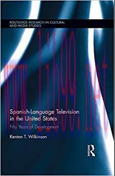 Spanish-Language Television in the United States: Fifty Years of Development (Routledge Researc...