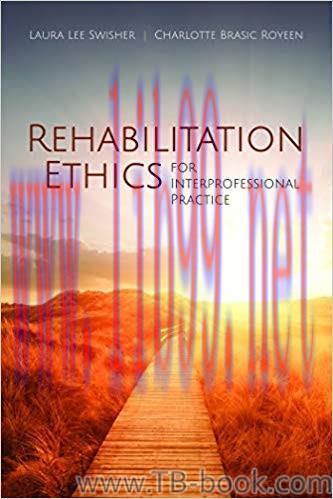 Rehabilitation Ethics for Interprofessional Practice 1st Edition by Laura L. Swisher