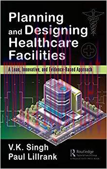 Planning and Designing Healthcare Facilities: A Lean, Innovative, and Evidence-Based Approach 1...