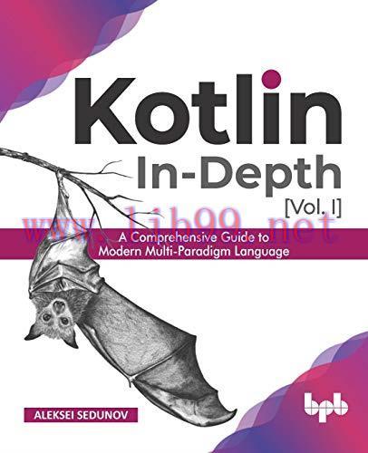 [FOX-Ebook]Kotlin In-Depth [Vol-I]: A Comprehensive Guide to Modern Multi-Paradigm Language