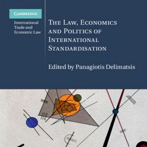 Law, Economics and Politics of International Standardisation, The - Panagiotis Delimatsis
