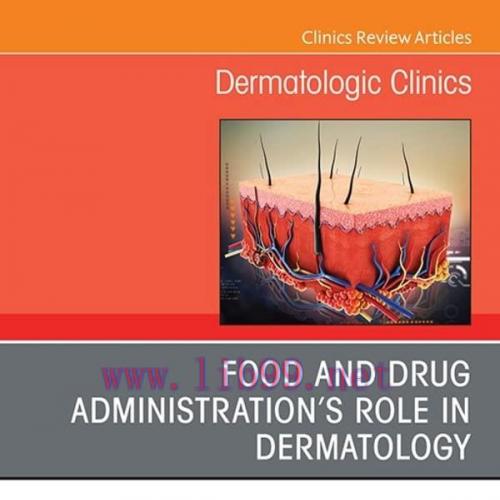 [AME]Food and Drug Administration&rsquo;s Role in Dermatology, An Issue of Dermatologic Clinics,E-Boo...