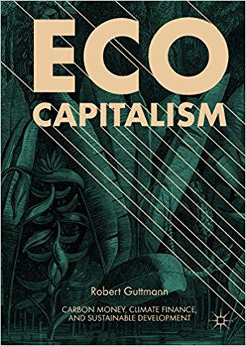 (PDF)Eco-Capitalism Carbon Money, Climate Finance, and Sustainable Development 1st ed. 2018 Edi...
