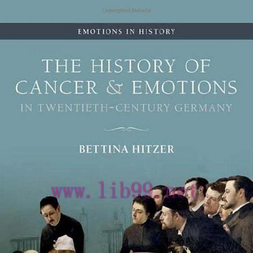 [AME]The History of Cancer and Emotions in Twentieth-Century Germany (Emotions in History) (Ori...