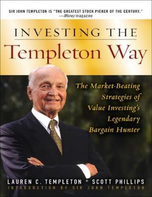 Investing the Templeton Way: The Market-Beating Strategies of Value Investing&rsquo;s Legendary Barga...