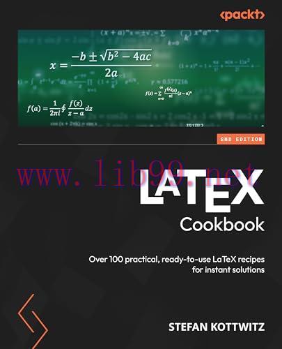 [FOX-Ebook]LaTeX Cookbook - Second Edition: Over 100 practical, ready-to-use LaTeX recipes for ...