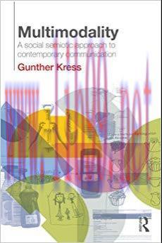 Multimodality: A Social Semiotic Approach to Contemporary Communication 1st Edition,