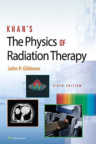 Khan&rsquo;s The Physics of Radiation Therapy 6th Edition