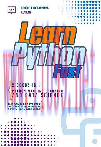 [FOX-Ebook]Learn Python Fast: 2 Books in 1: Python Machine Learning and Data Science. The compl...