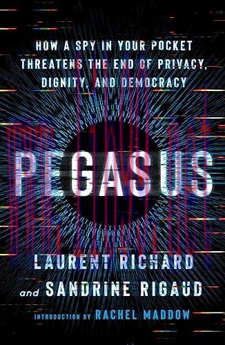 [FOX-Ebook]Pegasus: How a Spy in Your Pocket Threatens the End of Privacy, Dignity, and Democra...