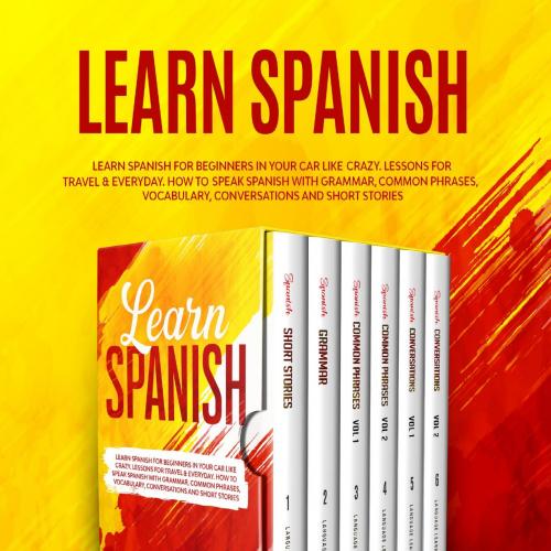 Learn Spanish_ Learn Spanish for Beginners in Your Car Like Cray, Conversations and Short Stori...