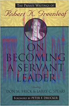 On Becoming a Servant Leader: The Private Writings of Robert K. Greenleaf (J-B US non-Franchise...