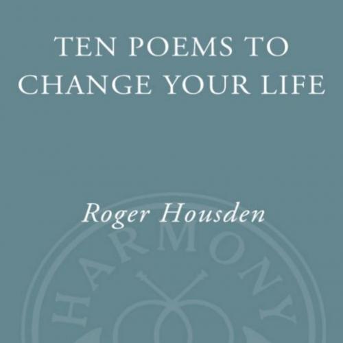 Ten Poems to Change Your Life- Roger Housden - Roger Housden