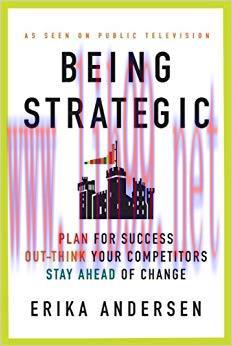 Being Strategic: Plan for Success; Out-think Your Competitors; Stay Ahead of Change 1st Edition...
