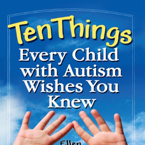 Ten Things Every Child with Autism Wishes You Knew by Ellen Notbohm - Ellen Notbohm