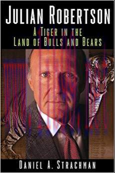 Julian Robertson: A Tiger in the Land of Bulls and Bears 1st Edition,