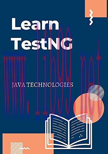 [FOX-Ebook]Learn TestNG: designed for software professionals interested in learning the feature...